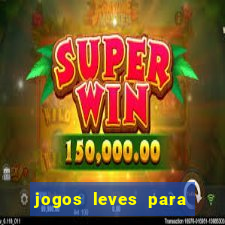 jogos leves para pc fraco blog